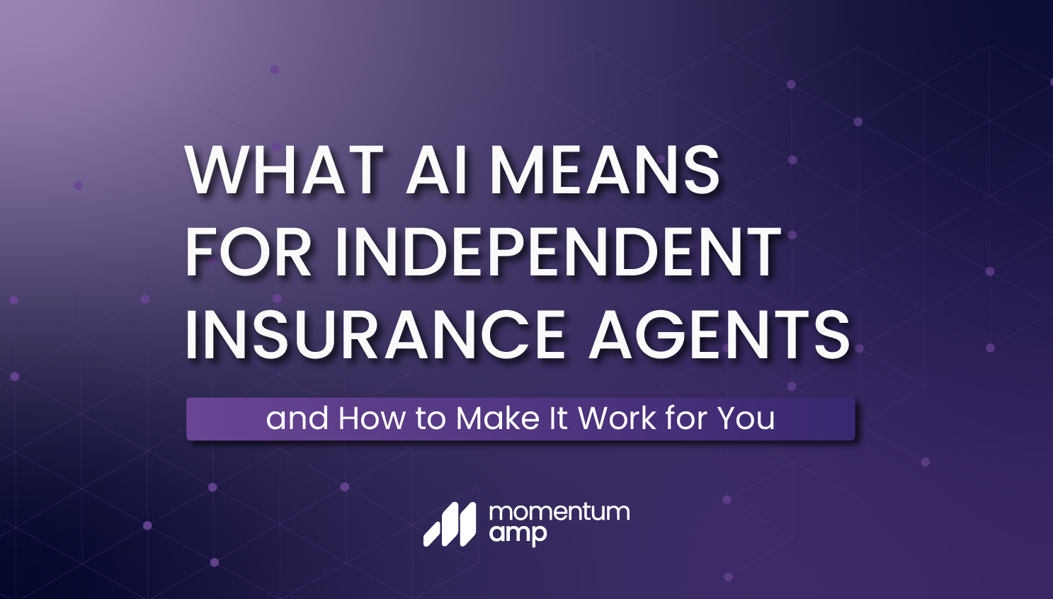 What AI Means for Independent Insurance Agents—and How to Make It Work for You
