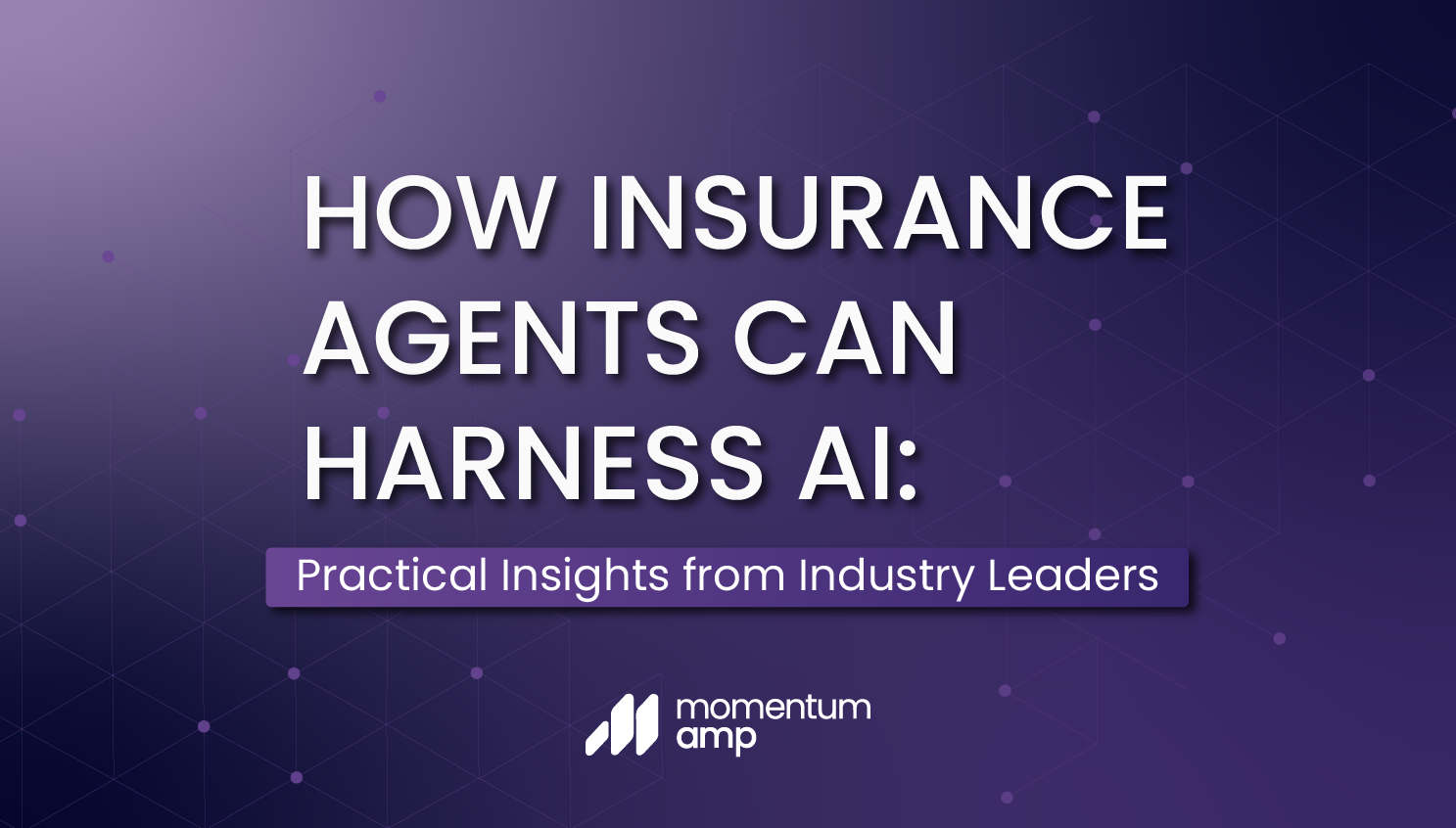 How Insurance Agents Can Harness AI: Practical Insights from Industry Leaders