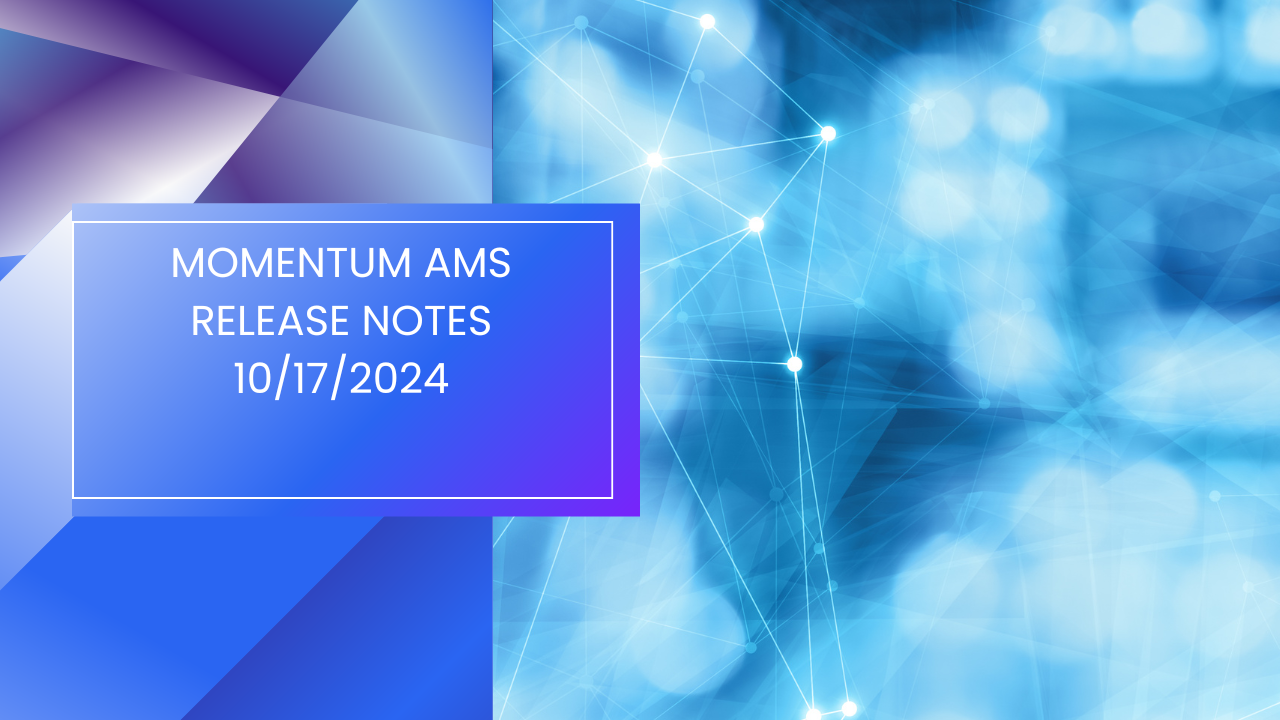 Momentum AMS - Release Notes - 10/17/2024