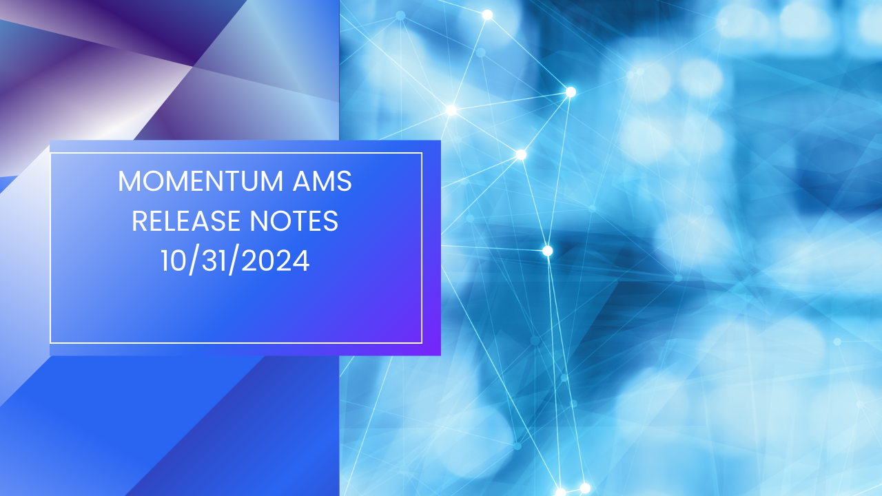 Momentum AMS - Release Notes - 10/31/2024